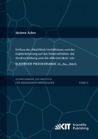 Jérôme Acker - Einfluss des Alkali/Niob-Verhältnisses und der Kupferdotierung auf das Sinterverhalten, die Strukturbildung und die Mikrostruktur von bleifreier Piezokeramik (K0,5Na0,5)NbO3