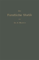 Heinrich Martin - Die Forstliche Statik