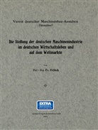 Gustav Frölich - Die Stellung der deutschen Maschinenindustrie im deutschen Wirtschaftsleben und auf dem Weltmarkte