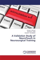 Gmaan Alzhrani, Gmaan A Alzhrani, Gmaan A. Alzhrani, R Del Maestro, Rolando F. Del Maestro, Susanne Lajoie... - A Validation Study of NeuroTouch in Neurosurgical Training