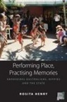 Rosita Henry - Performing Place, Practising Memories