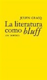 Julien Gracq - La literatura como bluff