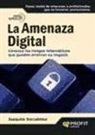 Joan Serrahima Arbestain - La amenaza digital : conozca los riesgos informáticos que pueden arruinar su negocio