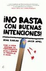 Jacob Appel, Dean Karlan - ¡No basta con buenas intenciones! : cómo la nueva economía del comportamiento ayuda a vencer la pobreza en el mundo