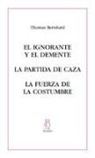 Thomas Bernhard - El ignorante y el demente ; La partida de caza ; La fuerza de la costumbre