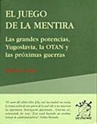 Michel Collon - El juego de la mentira : las grandes potencias, Yugoslavia, la OTAN y las próximas guerras