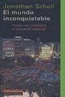 Jonathan Schell - El mundo inconquistable : poder, no violencia y voluntad popular