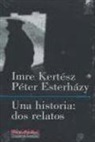 Péter Esterházy, Imre Kertész - Una historia, dos relatos : Expediente : Vida y literatura