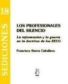 Francisco Sierra Caballero - Los profesionales del silencio : la información y la guerra en la doctrina de los EEUU