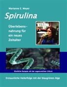 Marianne E. Meyer - Spirulina, Überlebensnahrung für ein neues Zeitalter