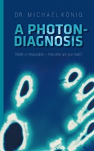 Dr Michael König, Dr. Michael König, Michael König - A Photon-Diagnosis