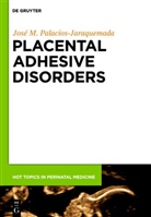 Jos&eacute; M. Palacios Jaraquemada, Jos&eacute; Miguel Palacios-Jaraquemada - Placental Adhesive Disorders