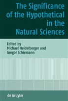 Michae Heidelberger, Michael Heidelberger, Schiemann, Schiemann, Gregor Schiemann - The Significance of the Hypothetical in the Natural Sciences