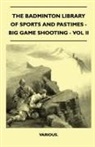 VARIOUS - The Badminton Library of Sports and Pastimes - Big Game Shooting - Vol II