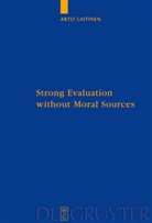 Arto Laitinen - Strong Evaluation without Moral Sources