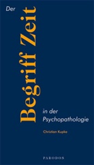 Christian Kupke - Der Begriff Zeit in der Psychopathologie
