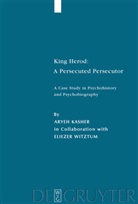 Aryeh Kasher - King Herod: A Persecuted Persecutor