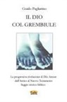 Guido Pagliarino - Il Dio Col Grembiule - La Progressiva Rivelazione Di Dio-Amore Dall'antico Al Nuovo Testamento - Saggio Storico-Biblico