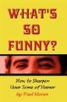 Paul Moran - What's So Funny? How to Sharpen Your Sense of Humor