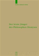 Hans G. Hödl, Hans Gerald Hödl, Hans Gerald Hoedl - Der letzte Jünger des Philosophen Dionysos