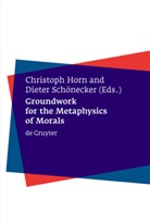 Christop Horn, Christoph Horn, Schönecker, Schönecker, Dieter Schönecker - Groundwork for the Metaphysics of Morals