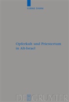 Ulrike Dahm - Opferkult und Priestertum in Alt-Israel
