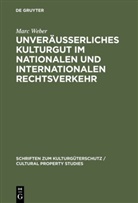 Marc Weber - Unveräußerliches Kulturgut im nationalen und internationalen Rechtsverkehr