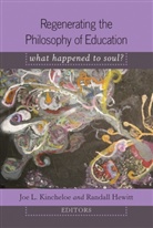 Hewitt, Randall Hewitt, Joe L. Kincheloe, L Kincheloe, Jo L Kincheloe - Regenerating the Philosophy of Education