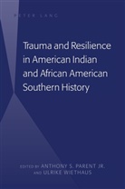 Anthony Parent, Anthony S. Parent, Anthony S. Parent Jr., S Parent, Anthon S Parent, Anthony S Parent... - Trauma and Resilience in American Indian and African American Southern History