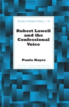 Paula Hayes - Robert Lowell and the Confessional Voice