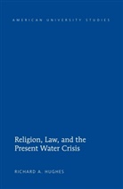 Richard Hughes, Richard A Hughes, Richard A. Hughes - Religion, Law, and the Present Water Crisis