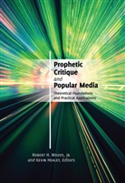Kevin Healey, Jr. Robert H. Woods, Robert H. Woods, Robert H. Jr. Woods, Robert H. Woods Jr - Prophetic Critique and Popular Media