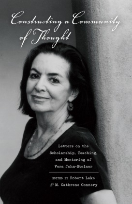 Cathrene M. Connery, M. Cathrene Connery, Robert Lake - Constructing a Community of Thought - Letters on the Scholarship, Teaching, and Mentoring of Vera John-Steiner