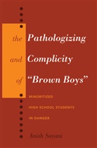 Anish Sayani, Shirley R Steinberg - The Pathologizing and Complicity of "Brown Boys"