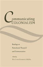 Rae Lynn Schwartz-DuPre, Rae Lynn Schwartz-DuPre, Rae Lynn Schwartz-Dupré - Communicating Colonialism