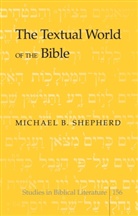 Michael B Shepherd, Michael B. Shepherd - The Textual World of the Bible