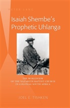 Joel E Tishken, Joel E. Tishken, Tishken Joel E. - Isaiah Shembe's Prophetic Uhlanga
