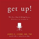 James A. Levine, James A. Levine MD Phd, Gildart Jackson - Get Up!: Why Your Chair Is Killing You and What You Can Do about It (Hörbuch)