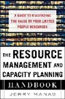 Jerry Manas, Manas Jerry - The Resource Management and Capacity Planning Handbook: A Guide to Maximizing the Value of Your Limited People Resources