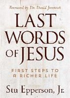 Stu Epperson, Stu Epperson Jr - Last Words of Jesus: First Steps to a Richer Life