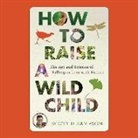 Sean Runnette, Scott Sampson - How to Raise a Wild Child (Audio book)