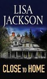 Lisa Jackson - Close to Home