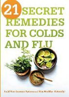 Siloam Editors, Siloam - 21 Secret Remedies for Colds and Flu: Build Your Immune System and Stay Healthy--Naturally!