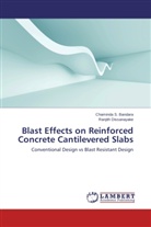 Chaminda Bandara, Chaminda S Bandara, Chaminda S. Bandara, Ranjith Dissanayake - Blast Effects on Reinforced Concrete Cantilevered Slabs