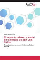 Ramón Moreno Carlos - El espacio urbano y social de la ciudad de San Luis Potosí