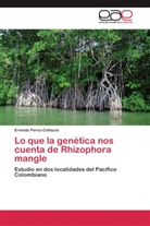 Ernesto Perez-Collazos - Lo que la genética nos cuenta de Rhizophora mangle