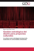 Miguel Angel Rubio Toledo - Gestión estratégica del diseño para proyectos culturales