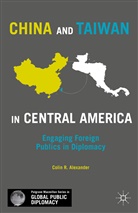 C Alexander, C. Alexander, Colin R. Alexander - China and Taiwan in Central America