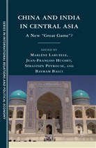 Dr Marlene Huchet Laruelle, Dr. Marlene Laruelle, Dr. Marlene Huchet Laruelle, Dr. Marlene Peyrouse Laruelle, M. Laruelle, Marlene Huchet Laruelle... - China and India in Central Asia