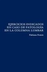 Fabiana Pomin - EJERCICIOS INDICADOS EN CASO DE PATOLOGÍA EN LA COLUMNA LUMBAR